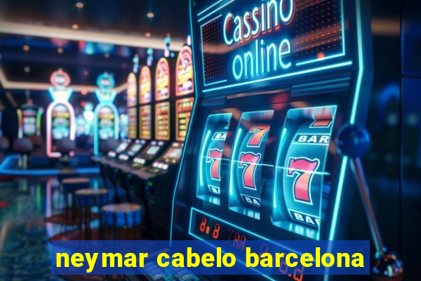 neymar cabelo barcelona